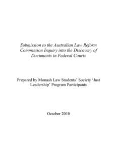 Submission to the Australian Law Reform Commission Inquiry into the Discovery of Documents in Federal Courts Prepared by Monash Law Students’ Society ‘Just Leadership’ Program Participants