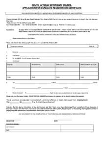 SOUTH AFRICAN VETERINARY COUNCIL APPLICATION FOR DUPLICATE REGISTRATION CERTIFICATE THIS FORM IS TO BE SUBMITTED PER SURFACE MAIL A FAXED AND/OR E-MAILED COPY IS NOT ACCEPTABLE Physical Address: 874 Stanza Bopape Street,
