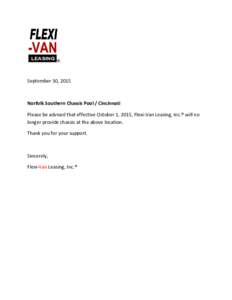 September 30, 2015  Norfolk Southern Chassis Pool / Cincinnati Please be advised that effective October 1, 2015, Flexi-Van Leasing, Inc.® will no longer provide chassis at the above location. Thank you for your support.