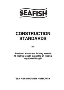 CONSTRUCTION STANDARDS for Steel and aluminium fishing vessels 15 metres length overall to 24 metres registered length
