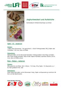 Joghurtweckerl und Aufstriche Seminarbäuerin Elfriede Schachinger aus Schlatt Apfel – Ei – Aufstrich Zutaten: 1 Apfel, etwas Zitronensaft, 1 hart gekochtes Ei, ½ Bund Frühlingszwiebel, 250 g Topfen oder