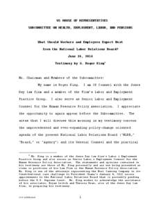 US HOUSE OF REPRESENTATIVES SUBCOMMITTEE ON HEALTH, EMPLOYMENT, LABOR, AND PENSIONS What Should Workers and Employers Expect Next from the National Labor Relations Board? June 24, 2014