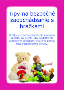 Tipy na bezpečné zaobchádzanie s hračkami Hračky významne prispievajú k rozvoju dieťaťa. Ak chcete, aby sa deti hrali bezpečným spôsobom, majte na pamäti