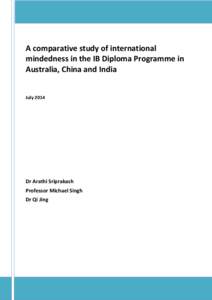 A comparative study of international mindedness in the IB Diploma Programme in Australia, China and India July[removed]Dr Arathi Sriprakash