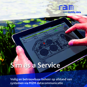 Sim as a Service Veilig en betrouwbaar beheer op afstand van ­systemen via M2M datacommunicatie RAM Mobile Data Sim as a Service