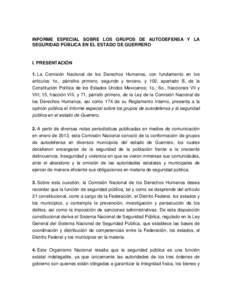 INFORME ESPECIAL SOBRE LOS GRUPOS DE AUTODEFENSA Y LA SEGURIDAD PÚBLICA EN EL ESTADO DE GUERRERO I. PRESENTACIÓN 1. La Comisión Nacional de los Derechos Humanos, con fundamento en los artículos 1o., párrafos primero