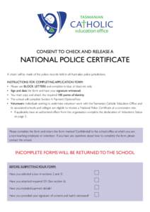 CONSENT TO CHECK AND RELEASE A  NATIONAL POLICE CERTIFICATE A check will be made of the police records held in all Australian police jurisdictions. INSTRUCTIONS FOR COMPLETING APPLICATION FORM: •	 Please use BLOCK LETT