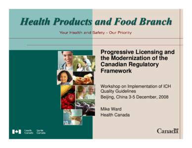 Progressive Licensing and the Modernization of the Canadian Regulatory Framework Workshop on Implementation of ICH Quality Guidelines