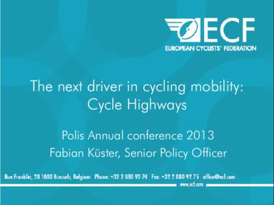 The next driver in cycling mobility: Cycle Highways Polis Annual conference 2013 Fabian Küster, Senior Policy Officer  Drivers of cycle mobility