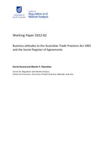 Working Paper[removed]Business attitudes to the Australian Trade Practices Act 1965 and the Secret Register of Agreements Kerrie Round and Martin P. Shanahan Centre for Regulation and Market Analysis,