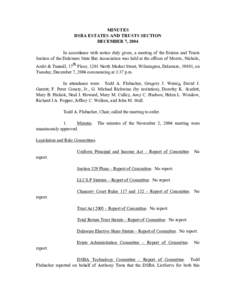 MINUTES DSBA ESTATES AND TRUSTS SECTION DECEMBER 7, 2004 In accordance with notice duly given, a meeting of the Estates and Trusts Section of the Delaware State Bar Association was held at the offices of Morris, Nichols,