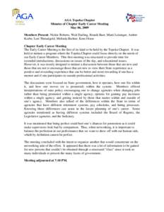 AGA Topeka Chapter Minutes of Chapter Early Career Meeting May 06, 2009 Members Present: Nickie Roberts, Walt Darling, Brandi Baer, Marti Leisinger, Amber Korbe, Lori Threadgold, Melinda Richter, Kent Olson Chapter Early