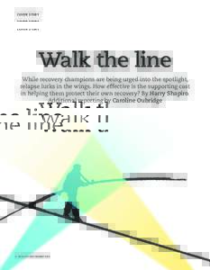 Cover story  Walk the line While recovery champions are being urged into the spotlight, relapse lurks in the wings. How effective is the supporting cast in helping them protect their own recovery? By Harry Shapiro.