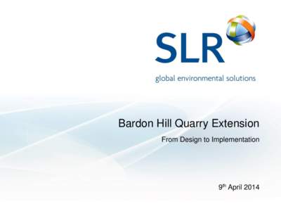 Bardon Hill Quarry Extension From Design to Implementation 9th April 2014  Project background