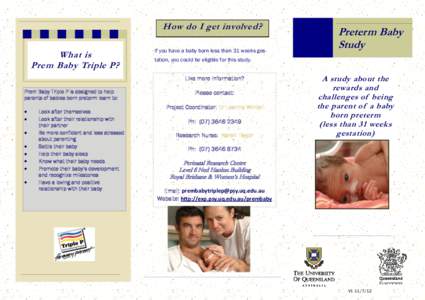 How do I get involved? What is Prem Baby Triple P? If you have a baby born less than 31 weeks gestation, you could be eligible for this study.