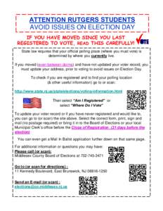 ATTENTION RUTGERS STUDENTS AVOID ISSUES ON ELECTION DAY IF YOU HAVE MOVED SINCE YOU LAST REGISTERED TO VOTE, READ THIS CAREFULLY! State law requires that your official polling place (where you must vote) is determined by