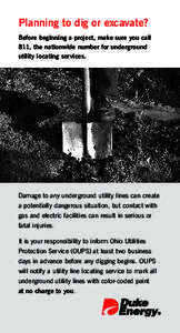 Planning to dig or excavate? Before beginning a project, make sure you call 811, the nationwide number for underground utility locating services.  Damage to any underground utility lines can create