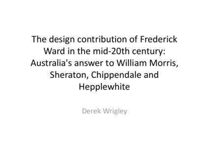 Derek Wrigley The design contribution of Frederick Ward July 2013