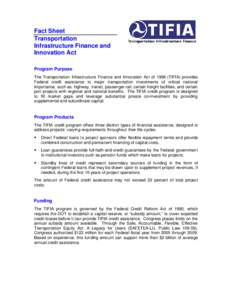 Fact Sheet Transportation Infrastructure Finance and Innovation Act Program Purpose The Transportation Infrastructure Finance and Innovation Act of[removed]TIFIA) provides