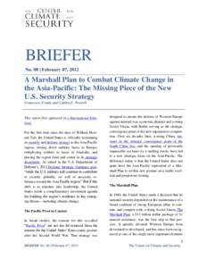BRIEFER No. 08 | February 07, 2012 A Marshall Plan to Combat Climate Change in the Asia-Pacific: The Missing Piece of the New U.S. Security Strategy
