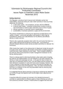 Submission by Rockhampton Regional Council to the Productivity Commission Issues Paper on Australia’s Urban Water Sector November 2010 Setting objectives The Regulator, whichever level of government ultimately carries 