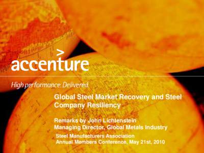 Global Steel Market Recovery and Steel Company Resiliency Remarks by John Lichtenstein Managing Director, Global Metals Industry Steel Manufacturers Association Annual Members Conference, May 21st, 2010