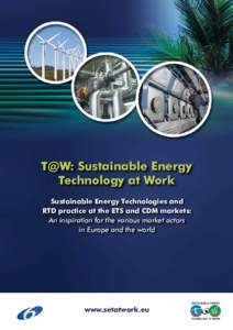T@W: Sustainable Energy Technology at Work Sustainable Energy Technologies and RTD practice at the ETS and CDM markets: An inspiration for the various market actors in Europe and the world