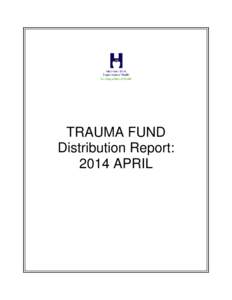 TRAUMA FUND Distribution Report: 2014 APRIL Contents