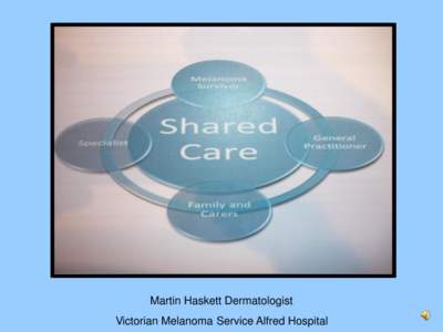 Martin Haskett Dermatologist Victorian Melanoma Service Alfred Hospital Melanoma Survivorship Pilot Project VSCP Health Professional Forum