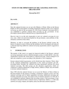 STUDY ON THE IMPROVEMENT OF THE CADASTRAL SURVEYING ORGANIZATION ByoungChan RYU Key words:
