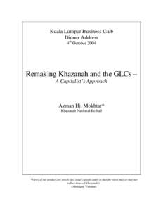 Kuala Lumpur Business Club Dinner Address 4th October 2004 Remaking Khazanah and the GLCs – A Capitalist’s Approach