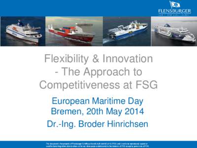 Flexibility & Innovation - The Approach to Competitiveness at FSG European Maritime Day Bremen, 20th May 2014 Dr.-Ing. Broder Hinrichsen