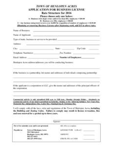 TOWN OF HENLOPEN ACRES APPLICATION FOR BUSINESS LICENSE Rate Structure for 2016 Please choose only one below: A) Business with single owner and/or less than fifty employees = $40.00 B) Business over fifty employees = $80