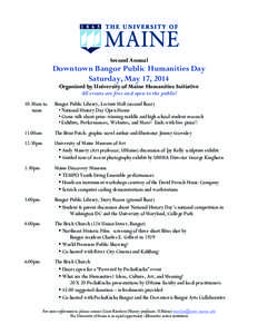 Second Annual  Downtown Bangor Public Humanities Day Saturday, May 17, 2014 Organized by University of Maine Humanities Initiative All events are free and open to the public!