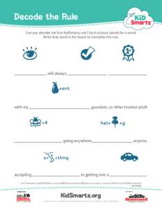 Decode the Rule Can you decode the first KidSmartz rule? Each picture stands for a word. Write that word in the blank to complete the rule. will always