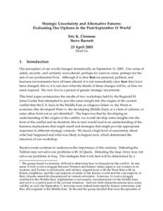 Strategic Uncertainty and Alternative Futures: Evaluating Our Options in the Post-September 11 World Eric K. Clemons Steve Barnett 23 April 2003 Draft 3.6