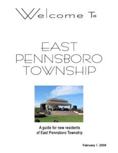 WELCOME TO EAST PENNSBORO TOWNSHIP This guide is designed to help new residents find and use businesses within East Pennsboro Township. The list of businesses, groups and government resources were selected to assist new