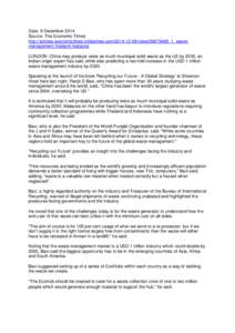 Date: 9 December 2014 Source: The Economic Times http://articles.economictimes.indiatimes.comnews/56879485_1_wastemanagement-thailand-malaysia LONDON: China may produce twice as much municipal solid waste as 