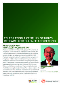 CELEBRATING A CENTURY OF HKU’S RESEARCH EXCELLENCE AND BEYOND An interview with Professor FAN, Sheung Tat Professor Fan is Chair Professor of Surgery at The University of Hong Kong. Honoured with the highest research a