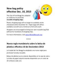 New bag policy effective Dec. 10, 2013 The City of Fort Bragg has adopted an ordinance to promote reusable shopping bags. Plastic shopping bags will no longer be available at the