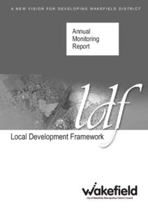 A NEW VISION FOR DEVELOPING WAKEFIELD DISTRICT  Annual Monitoring Report