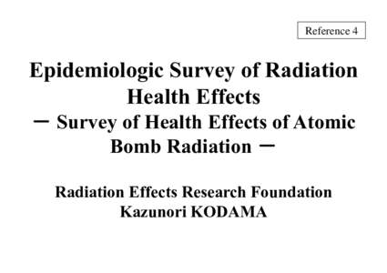 Reference 4  Epidemiologic Survey of Radiation Health Effects － Survey of Health Effects of Atomic Bomb Radiation －