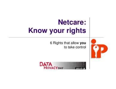 Netcare: Know your rights 6 Rights that allow you to take control  Why talk about Netcare rights?