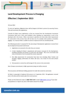 Land Development Process is Changing Effective 1 September[removed]June 2013 To meet our regulatory obligations there will be changes to SA Water’s process for assessing Torrens Title and Community Title applications. 