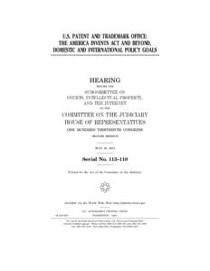 U.S. PATENT AND TRADEMARK OFFICE: THE AMERICA INVENTS ACT AND BEYOND, DOMESTIC AND INTERNATIONAL POLICY GOALS HEARING BEFORE THE