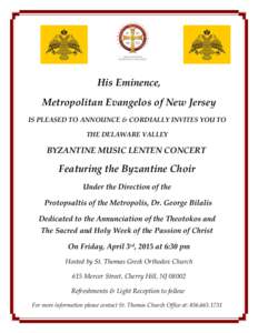 His Eminence, Metropolitan Evangelos of New Jersey IS PLEASED TO ANNOUNCE & CORDIALLY INVITES YOU TO THE DELAWARE VALLEY  BYZANTINE MUSIC LENTEN CONCERT