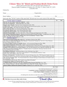 Citizen “How To” Briefs and Position Briefs Order Form Ordered by: Please print out this form, fill it out and mail with remittance to: Property Rights Foundation of America, Inc., P.O. Box 75, Stony Creek, NY 12878 