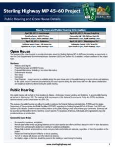 Sterling Highway MP 45–60 Project Public Hearing and Open House Details Open House and Public Hearing Information April 20, Anchorage  April 21, Cooper Landing
