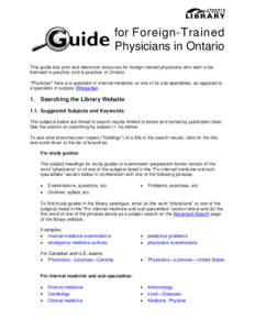 for Foreign-Trained Physicians in Ontario This guide lists print and electronic resources for foreign-trained physicians who wish to be licensed to practice, and to practice, in Ontario. 