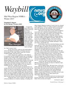 Waybill Mid West Region NMRA – Winter 2015 President’s Report By Paul Mangan, President, MWR I’ll begin this